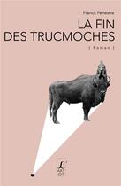 Couverture du livre « La fin des Trucmoches » de Franck Fenestre aux éditions L'art Dit