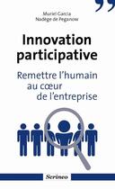 Couverture du livre « Innovation participative ; remettre l'humain au coeur des entreprises » de Muriel Garcia et Nadege De Peganow aux éditions Scrineo