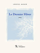 Couverture du livre « Le dernier hiver » de Louise Auger aux éditions Semaphore Canada