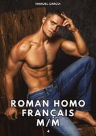 Couverture du livre « Roman Homo Français M/M. 4 : Histoires Érotiques Gay de Sexe Explicite » de Manuel Garcia aux éditions Tredition