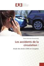 Couverture du livre « Les accidents de la circulation : : Etude des droits CIMA et Congolais » de Pilote Komeleawapi aux éditions Editions Universitaires Europeennes