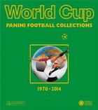 Couverture du livre « World cup 1970-2014 panini football collections » de Panini aux éditions Acc Art Books