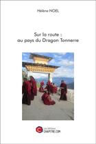 Couverture du livre « Sur la route : au pays du dragon tonnerre » de Helene Noel aux éditions Chapitre.com