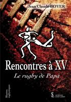 Couverture du livre « Rencontres a xv -le rugby de papa » de Jean-Claude Boyer aux éditions Sydney Laurent