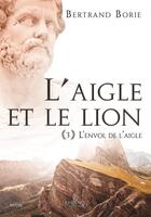 Couverture du livre « L'Aigle et le lion tome 3 : L'envol de l'aigle » de Bertrand Borie aux éditions Evidence Editions