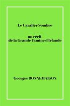 Couverture du livre « Le Cavalier Sombre : un récit de la Grande Famine d'Irlande » de Georges Bonnemaison aux éditions Librinova