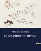 Couverture du livre « LE BOUCHON DE CRISTAL » de Maurice Leblanc aux éditions Culturea