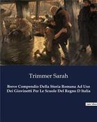 Couverture du livre « Breve Compendio Della Storia Romana Ad Uso Dei Giovinetti Per Le Scuole Del Regno D Italia » de Trimmer Sarah aux éditions Culturea