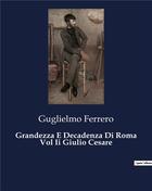 Couverture du livre « Grandezza E Decadenza Di Roma Vol Ii Giulio Cesare » de Guglielmo Ferrero aux éditions Culturea