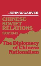 Couverture du livre « Chinese-Soviet Relations, 1937-1945: The Diplomacy of Chinese National » de Garver John W aux éditions Oxford University Press Usa