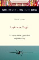 Couverture du livre « Legitimate Target: A Criteria-Based Approach to Targeted Killing » de Guiora Amos aux éditions Oxford University Press Usa