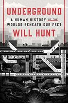 Couverture du livre « Underground ; a human history of the world beneath our feet » de Hunt Will aux éditions Random House Us
