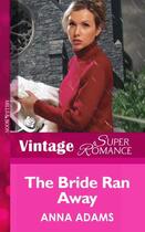 Couverture du livre « The Bride Ran Away (Mills & Boon Vintage Superromance) (The Calvert Co » de Anna Adams aux éditions Mills & Boon Series