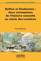 Couverture du livre « Buffon et Daubenton : deux conceptions de l'histoire naturelle au siècle des lumières » de Paul Mazliak aux éditions Iste