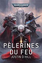 Couverture du livre « Warhammer 40.000 : Pèlerines du Feu » de Justin D. Hill aux éditions Black Library