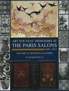 Couverture du livre « Art nouveau designers at the paris salons 1895-1914 vol. 6 textiles and leather » de Alastair Duncan aux éditions Antique Collector's Club