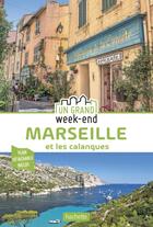 Couverture du livre « Un grand week-end ; Marseille et les calanques » de Collectif Hachette aux éditions Hachette Tourisme