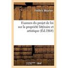 Couverture du livre « Examen du projet de loi sur la propriété littéraire et artistique : Dissertation sur l'imperfection de notre droit privé et méthode pour éviter ses défauts » de Mourlon Frederic aux éditions Hachette Bnf