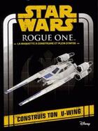 Couverture du livre « Star Wars ; Rogue one ; construis ton U-Wing » de  aux éditions Disney Hachette