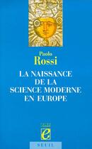 Couverture du livre « La naissance de la science moderne en Europe » de Paolo Rossi aux éditions Seuil