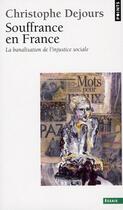 Couverture du livre « Souffrances En France. La Banalisation De L'Injustice Sociale » de Christophe Dejours aux éditions Points