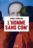 Couverture du livre « L'homme sans com' » de Denis Pingaud aux éditions Seuil