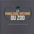 Couverture du livre « La fabuleuse histoire du zoo » de Pascal Jacob et Christophe Raynaud De Lage aux éditions Seuil