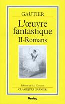 Couverture du livre « L'oeuvre fantastique t.2 ; romans » de Theophile Gautier aux éditions Garnier