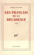 Couverture du livre « Les francais de la decadence » de Lavacourt Andre aux éditions Gallimard