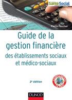 Couverture du livre « Guide de la gestion financière des établissements sociaux et médico-sociaux (2e édition) » de Pierre Paucher aux éditions Dunod