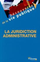 Couverture du livre « La juridiction administrative » de La Documentation Francaise aux éditions Documentation Francaise