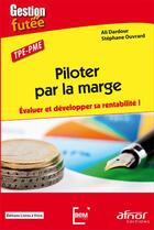 Couverture du livre « Piloter par la marge ; évaluer et développer sa rentabilité ! » de Stephane Ouvrard et Ali Dardour aux éditions Afnor Editions
