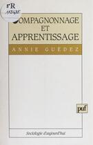 Couverture du livre « Compagnonnage et apprentissage » de Annie Guedez aux éditions Puf