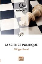 Couverture du livre « La science politique » de Philippe Braud aux éditions Presses Universitaires De France