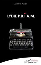 Couverture du livre « Lydie P.R.I.A.M. » de Jacques Hiver aux éditions L'harmattan