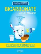 Couverture du livre « Bicarbonate ; un concentré d'astuces pour votre maison, votre santé, votre beauté » de Nicolas Palangie aux éditions Eyrolles