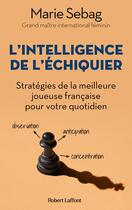 Couverture du livre « L'intelligence de l'echiquier » de Sebag Marie aux éditions Robert Laffont