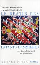 Couverture du livre « Le destin des enfants d'immigrés ; le désenchantement des générations » de Attias-Donfut/Wolff aux éditions Stock