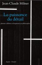 Couverture du livre « La puissance du détail » de Jean-Claude Milner aux éditions Grasset Et Fasquelle