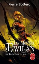 Couverture du livre « Les mondes d'Ewilan Tome 3 : les tentacules du mal » de Pierre Bottero aux éditions Le Livre De Poche
