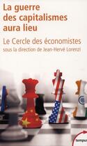Couverture du livre « La guerre des capitalismes aura lieu » de Jean-Herve Lorenzi et Cercle Des Economistes aux éditions Tempus/perrin