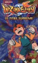 Couverture du livre « Inazuma eleven t.10 ; le titre suprême » de Michel Leydier aux éditions Pocket Jeunesse