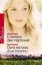 Couverture du livre « Dans les bras d'un inconnu ; l'héritière des Hightower » de Emilie Rose et Maya Banks aux éditions Harlequin