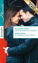 Couverture du livre « Dans les bras du Dr Bishop ; un rendez-vous à Paris » de Melanie Milburne et Robin Gianna aux éditions Harlequin
