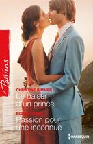 Couverture du livre « Le baiser d'un prince ; passion pour une inconnue » de Christine Rimmer et Robyn Grady aux éditions Harlequin