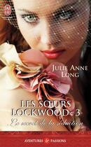 Couverture du livre « Les soeurs Lockwood Tome 3 : le secret de la séduction » de Julie Anne Long aux éditions J'ai Lu