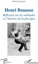Couverture du livre « Henri Bouasse ; réflexion sur les méthodes et l'histoire de la physique » de Robert Locqueneux aux éditions L'harmattan