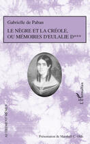 Couverture du livre « Le nègre et la créole, ou mémoires d'Eulalie D » de Gabrielle De Paban aux éditions Editions L'harmattan