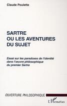 Couverture du livre « Sartre ou les aventures du sujet - essai sur les paradoxes de l'identite dans l' uvre philosophique » de Oulette Claude aux éditions Editions L'harmattan