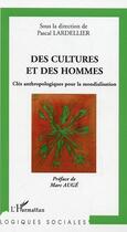 Couverture du livre « Des cultures et des hommes : Clés anthropologiques pour la mondialisation » de Pascal Lardellier aux éditions Editions L'harmattan